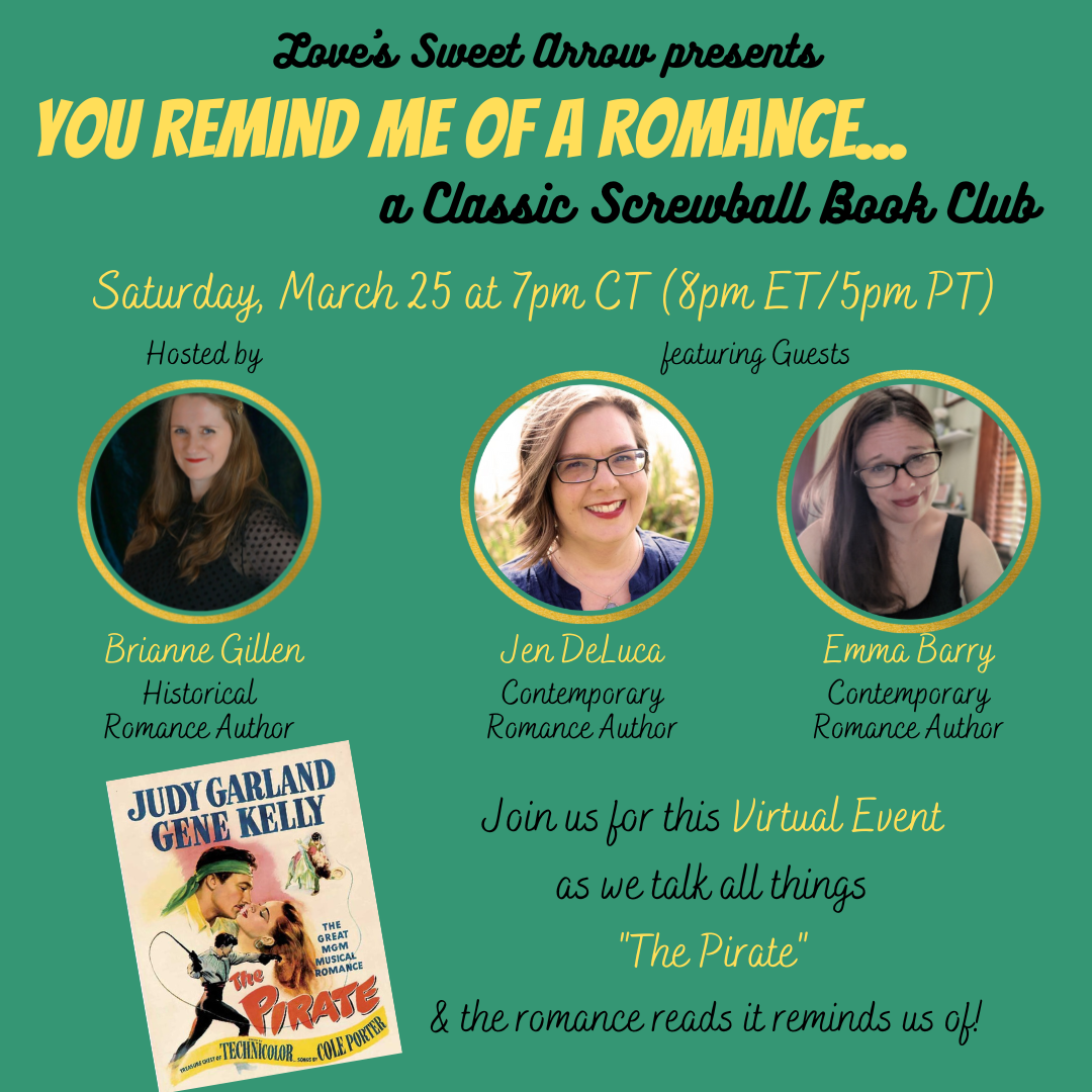 A green backdrop, with the following in yellow or black letters: "Love's Sweet Arrow presents You Remind Me of a Romance... a Classic Screwball Book Club. Saturday, 3/25 at 7 pm CT (8pm ET/5pm PT). Hosted by Brianne Gillen, featuring Guests Jen DeLuca and Emma Barry. Join us for this Virtual Event as we talk all things ‘The Pirate’ and the romance reads it reminds us of!" The film poster for The Pirate is in the bottom corner.